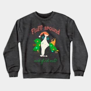 Fluff Around and find out - Chistmas Cat Crewneck Sweatshirt